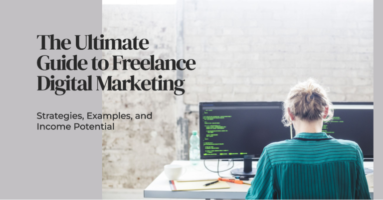 The Ultimate Guide to Freelance Digital Marketing: Strategies, Examples, and Income Potential